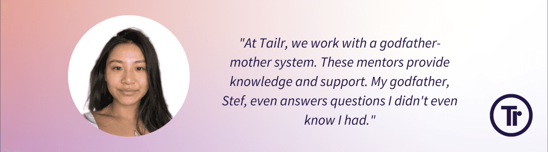 Quote full-stack developer Rinzin Tenzin - "At Tailr, we work with a godfather-mother system. These mentors provide knowledge and support. My godfather, Stef, even answers questions I didn't even know I had."